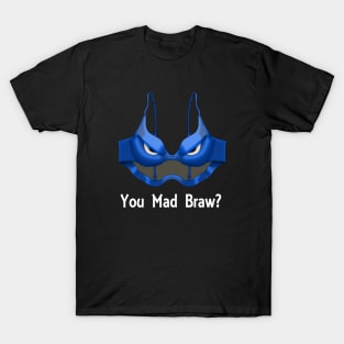 You Mad Braw? T-Shirt